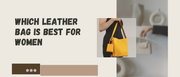 Best Leather Bags for Women in India